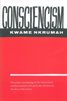 Consciencism: Philosophy and Ideology for De-Colonization