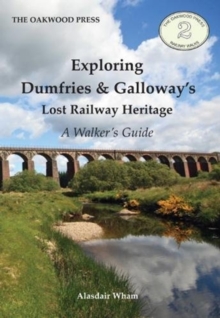 Exploring Dumfries & Galloway's Lost Railway Heritage : A Walker's Guide