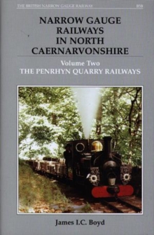 Narrow Gauge Railways in North Caernarvonshire : The Penryhn Quarry Railways v. 2, Hardback Book Narrow Gauge Railways in North Caernarvonshire : The Penryhn Quarry Railways v. 2, Hardback Book