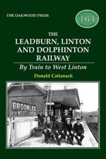 The Leadburn, Linton and Dolphinton Railway : By Train to West Linton