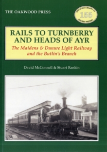 Rails to Turnberry and Heads of Ayr : The Maidens & Dunure Light Railway & the Butlin's Branch, Paperback / softback Book Rails to Turnberry and Heads of Ayr : The Maidens & Dunure Light Railway & the Butlin's Branch, Paperback / softback Book