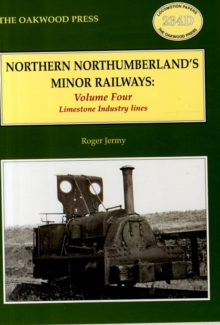 Northern Northumberland's Minor Railways : Limestone Industry Lines Volume 4, Paperback / softback Book Northern Northumberland's Minor Railways : Limestone Industry Lines Volume 4, Paperback / softback Book