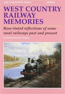 West Country Railway Memories : Rose Tinted Reflections of Some Rural Railways Past and Present, Paperback / softback Book West Country Railway Memories : Rose Tinted Reflections of Some Rural Railways Past and Present, Paperback / softback Book