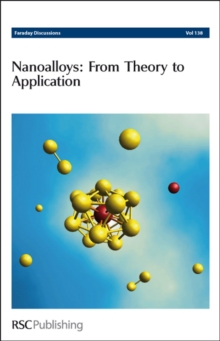 Nanoalloys: From Theory to Applications : Faraday Discussions No 138, Hardback Book Nanoalloys: From Theory to Applications : Faraday Discussions No 138, Hardback Book