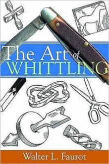 The Art of Whittling, Paperback Book The Art of Whittling, Paperback Book
