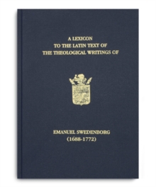 A Lexicon to the Latin Text of the Theological Writings of Emanuel Swedenborg (1688-1772), Hardback Book A Lexicon to the Latin Text of the Theological Writings of Emanuel Swedenborg (1688-1772), Hardback Book