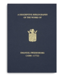 A Descriptive Bibliography of the Works of Emanuel Swedenborg (1688-1772) : Volume 2