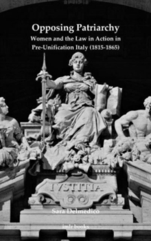 Opposing Patriarchy: Women and the Law in Action in Pre-Unification Italy (1815-1865)