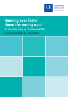 Running ever faster down the wrong road : An alternative future for education and skills