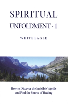 Spiritual Unfoldment : How to Discover the Inner Worlds and Find the Source of Healing v. 1, Paperback Book Spiritual Unfoldment : How to Discover the Inner Worlds and Find the Source of Healing v. 1, Paperback Book
