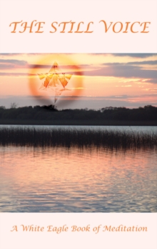 The Still Voice : A White Eagle Book of Meditation, Hardback Book The Still Voice : A White Eagle Book of Meditation, Hardback Book