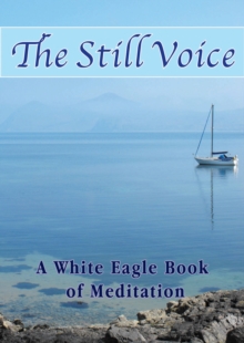 The Still Voice : A White Eagle Book of Meditation