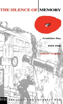 The Silence of Memory : Armistice Day, 1919-1946, Hardback Book The Silence of Memory : Armistice Day, 1919-1946, Hardback Book