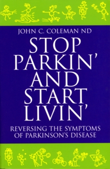 Stop Parkin' and Start Livin' : Reversing the Symptoms of Parkinson's Disease, Paperback Book Stop Parkin' and Start Livin' : Reversing the Symptoms of Parkinson's Disease, Paperback Book