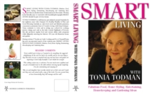 Smart Living with Tonia Todman : Fabulous Food, Home Styling, Entertaining, Housekeeping and Gardening Ideas, Paperback / softback Book Smart Living with Tonia Todman : Fabulous Food, Home Styling, Entertaining, Housekeeping and Gardening Ideas, Paperback / softback Book