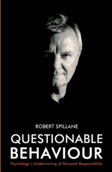 Questionable Behaviour : Psychology'S Undermining of Personal Responsibility, Paperback / softback Book Questionable Behaviour : Psychology'S Undermining of Personal Responsibility, Paperback / softback Book