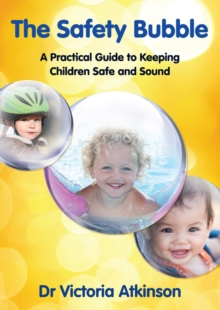 Safety Bubble : A Practical Guide to Keeping Children Safe and Sound