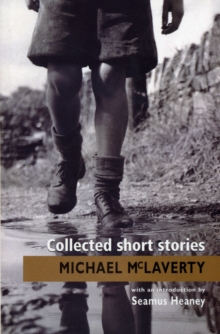 Collected Short Stories : Classic Irish short stories by Michael McLaverty - one of Ireland's finest short story writers. Introduction by Seamus Heaney.