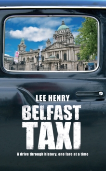 Belfast Taxi : A Drive Through History One Fare at a Time