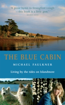 The Blue Cabin : Living by the Tides on Islandmore