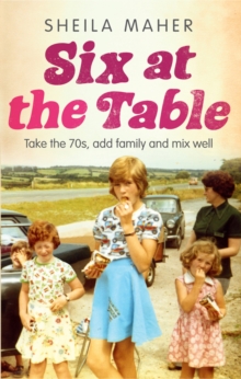 Six at the Table : Take the 70s, Add Family and Mix Well