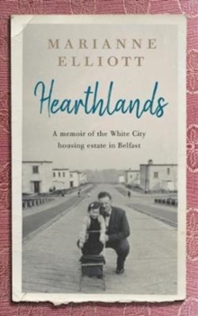 Hearthlands : A memoir of the White City housing estate in Belfast, Paperback / softback Book Hearthlands : A memoir of the White City housing estate in Belfast, Paperback / softback Book