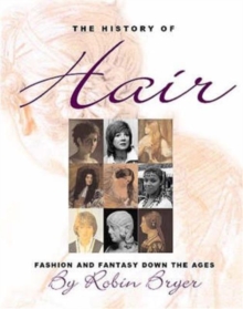 The History of Hair : Fashion and Fantasy Down the Ages, Hardback Book The History of Hair : Fashion and Fantasy Down the Ages, Hardback Book