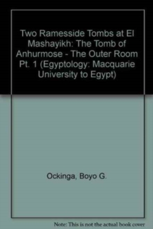 Two Ramesside Tombs at Mashayakh : The Tomb of Anhurmose - the Outer Room, part 1, Paperback / softback Book Two Ramesside Tombs at Mashayakh : The Tomb of Anhurmose - the Outer Room, part 1, Paperback / softback Book