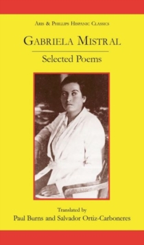 Gabriela Mistral: Selected Poems, Paperback / softback Book Gabriela Mistral: Selected Poems, Paperback / softback Book