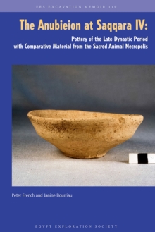 The Anubieion at Saqqara Iv : Pottery of the Late Dynastic Period with Comparative Material from the Sacred Animal Necropolis