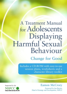 A Treatment Manual for Adolescents Displaying Harmful Sexual Behaviour : Change for Good