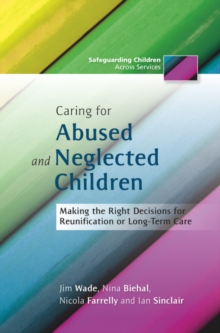 Caring for Abused and Neglected Children : Making the Right Decisions for Reunification or Long-Term Care, EPUB eBook Caring for Abused and Neglected Children : Making the Right Decisions for Reunification or Long-Term Care, EPUB eBook