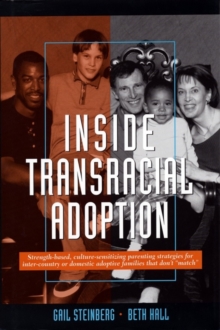 Inside Transracial Adoption : Strength-based, Culture-sensitizing Parenting Strategies for Inter-country or Domestic Adoptive Families That Don't "Match"