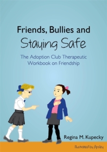 Friends, Bullies and Staying Safe : The Adoption Club Therapeutic Workbook on Friendship