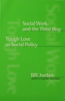 Social Work and the Third Way : Tough Love as Social Policy