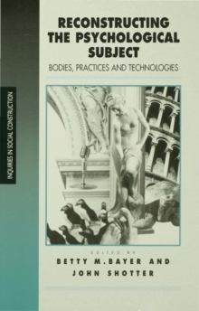 Reconstructing the Psychological Subject : Bodies, Practices, and Technologies