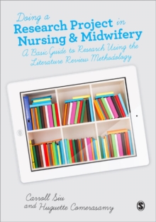 Doing a Research Project in Nursing and Midwifery : A Basic Guide to Research Using the Literature Review Methodology, Paperback Book Doing a Research Project in Nursing and Midwifery : A Basic Guide to Research Using the Literature Review Methodology, Paperback Book