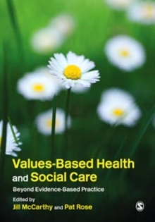 Values-Based Health & Social Care : Beyond Evidence-Based Practice