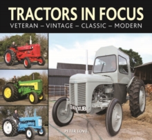Tractors in Focus : Veteran-Vintage-Classic-Modern, Hardback Book Tractors in Focus : Veteran-Vintage-Classic-Modern, Hardback Book