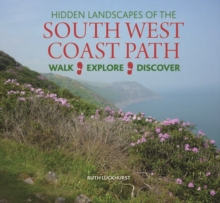 Hidden Landscapes of the South West Coast Path : Walk-Explore-Discover