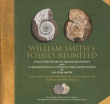 William Smith's Fossils Reunited : Strata Identied by Organized Fossils and A Stratigraphical System of Organized Fossils by William Smith