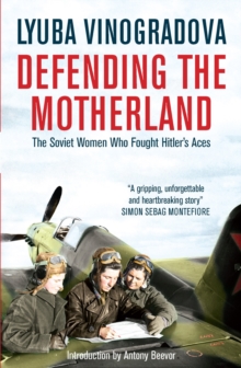 Defending the Motherland : The Soviet Women Who Fought Hitler's Aces