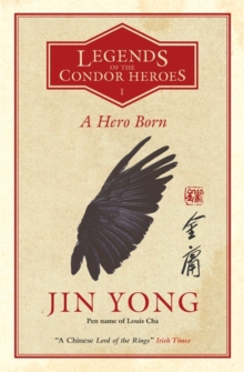 A Hero Born : Legends of the Condor Heroes Vol. 1, Paperback / softback Book A Hero Born : Legends of the Condor Heroes Vol. 1, Paperback / softback Book