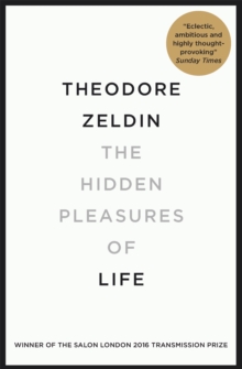 The Hidden Pleasures Of Life : A New Way Of Remembering The Past And Imagining The Future