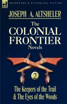 The Colonial Frontier Novels : 2-The Keepers of the Trail & the Eyes of the Woods