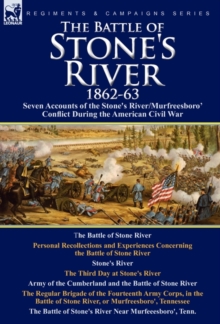 The Battle of Stone's River,1862-3 : Seven Accounts of the Stone's River/Murfreesboro Conflict During the American Civil War