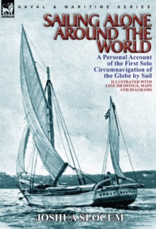 Sailing Alone Around the World : a Personal Account of the First Solo Circumnavigation of the Globe by Sail