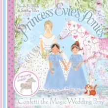 Princess Evie's Ponies: Confetti the Magic Wedding Pony, Paperback / softback Book Princess Evie's Ponies: Confetti the Magic Wedding Pony, Paperback / softback Book
