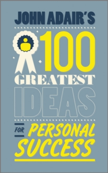 John Adair's 100 Greatest Ideas for Personal Success, Paperback / softback Book John Adair's 100 Greatest Ideas for Personal Success, Paperback / softback Book