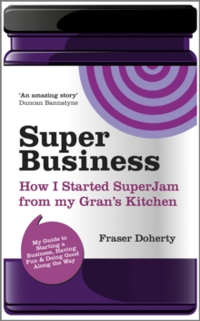 SuperBusiness : How I Started SuperJam from My Gran's Kitchen, Paperback / softback Book SuperBusiness : How I Started SuperJam from My Gran's Kitchen, Paperback / softback Book